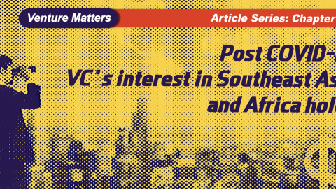 Venture Matters | VC’s interest in Southeast Asia and Africa holds, but startups must prove their worth