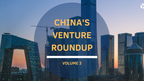 China’s Venture Roundup Volume 3
