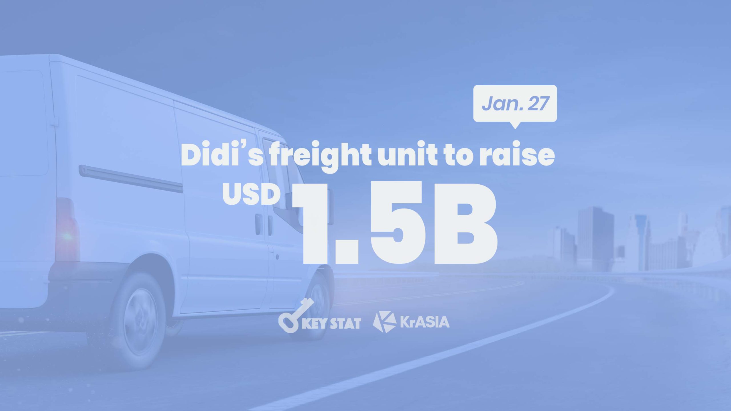 KEY STAT | Didi’s freight unit to close first round of fundraising