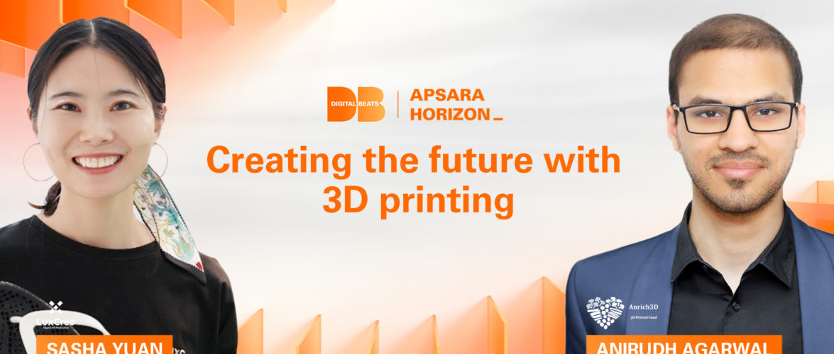 Creating the future with 3D printing | Apsara Horizon 2021